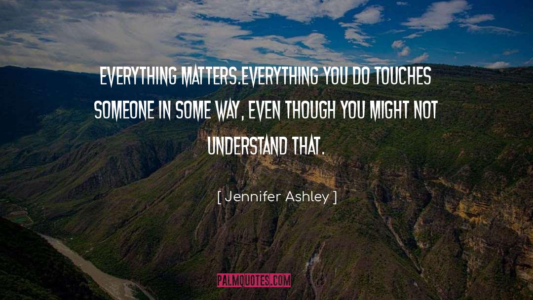 Everything Matters quotes by Jennifer Ashley