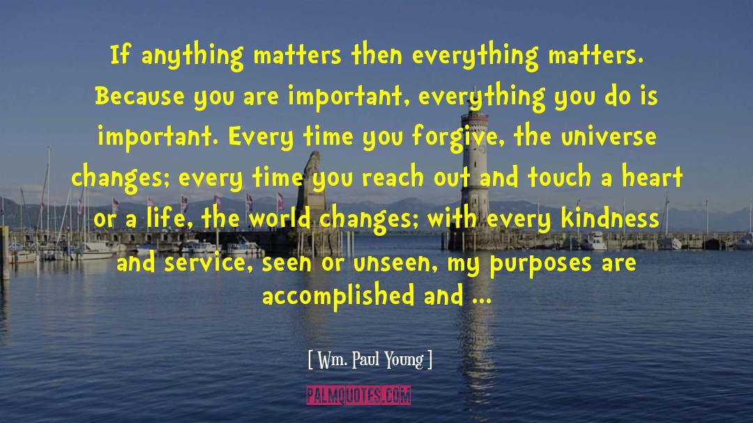 Everything Matters quotes by Wm. Paul Young