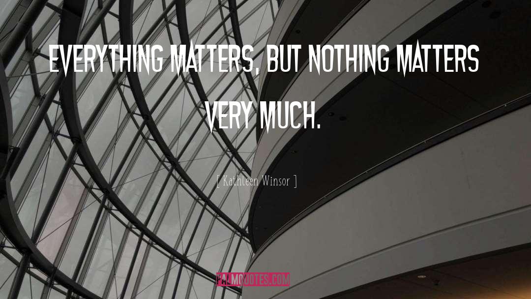 Everything Matters quotes by Kathleen Winsor