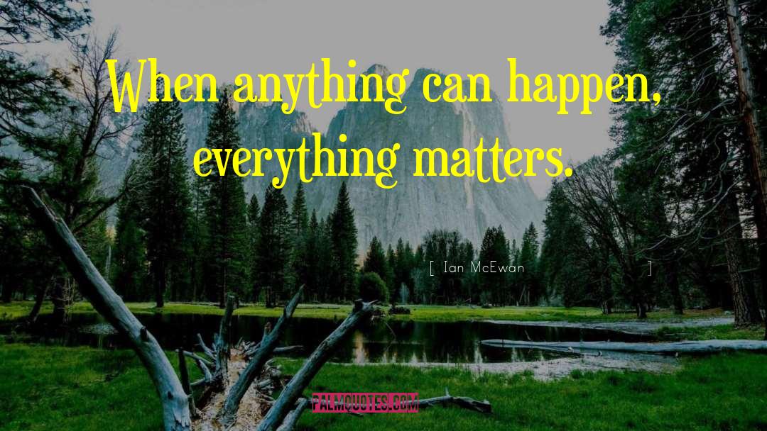 Everything Matters quotes by Ian McEwan