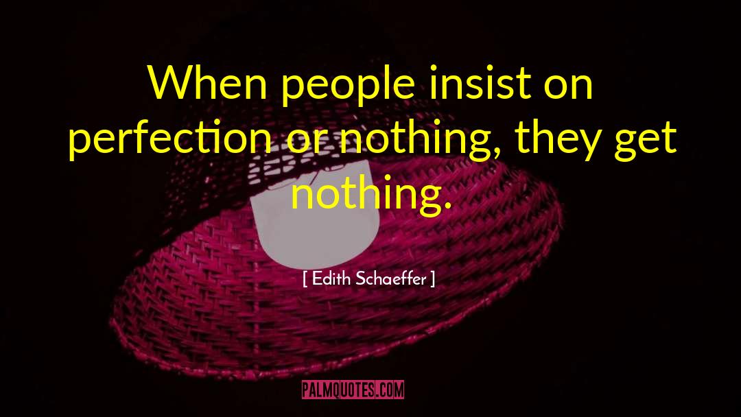 Everything Or Nothing quotes by Edith Schaeffer