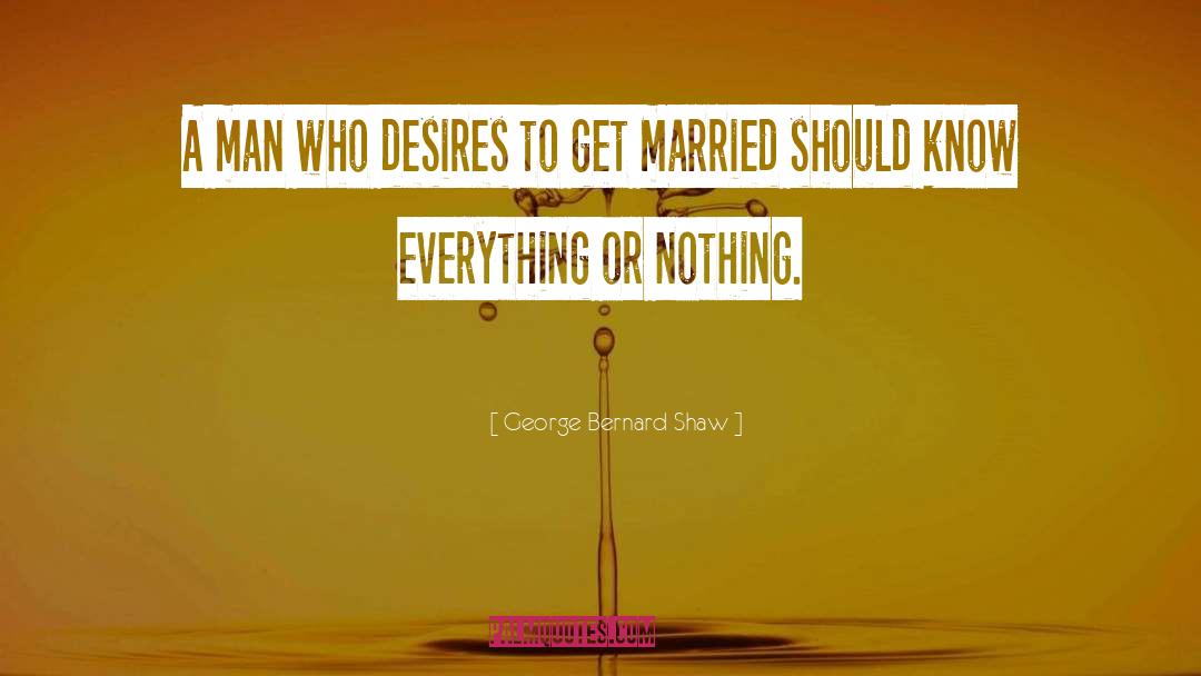 Everything Or Nothing quotes by George Bernard Shaw