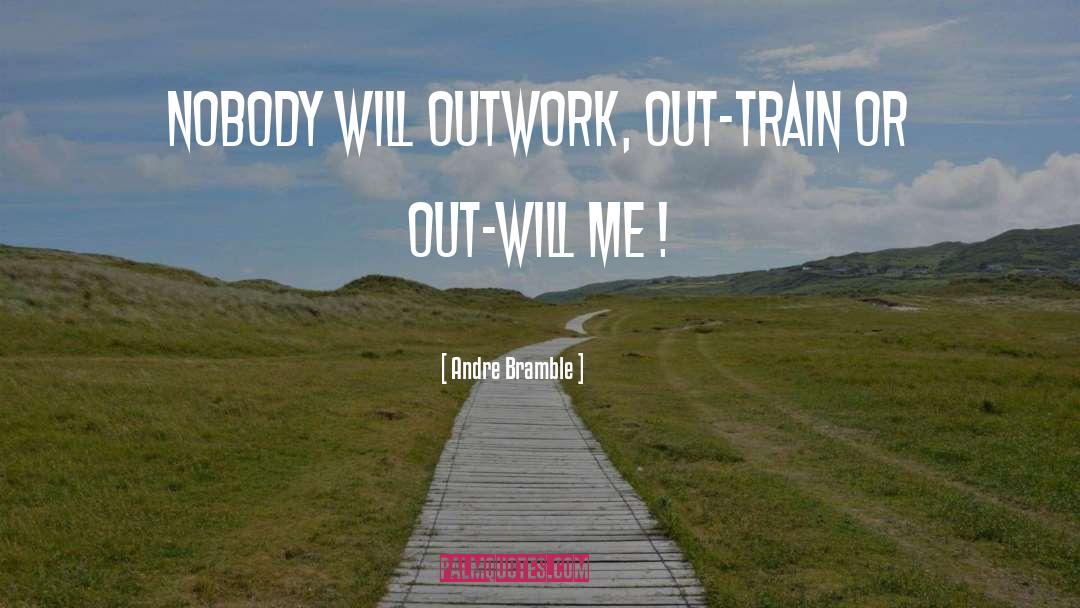 Everything Will Work Out quotes by Andre Bramble