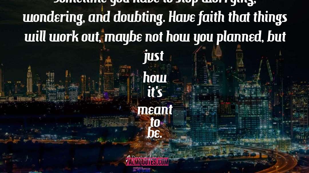 Everything Will Work Out quotes by Drake