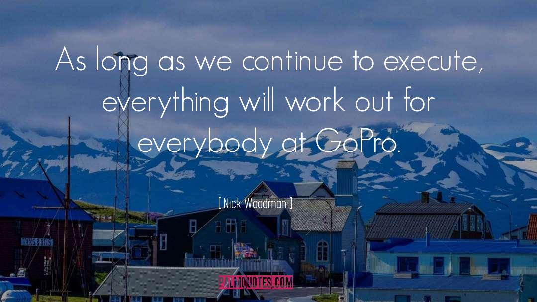 Everything Will Work Out quotes by Nick Woodman
