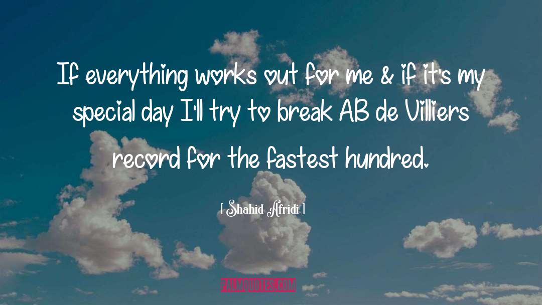 Everything Works Out quotes by Shahid Afridi