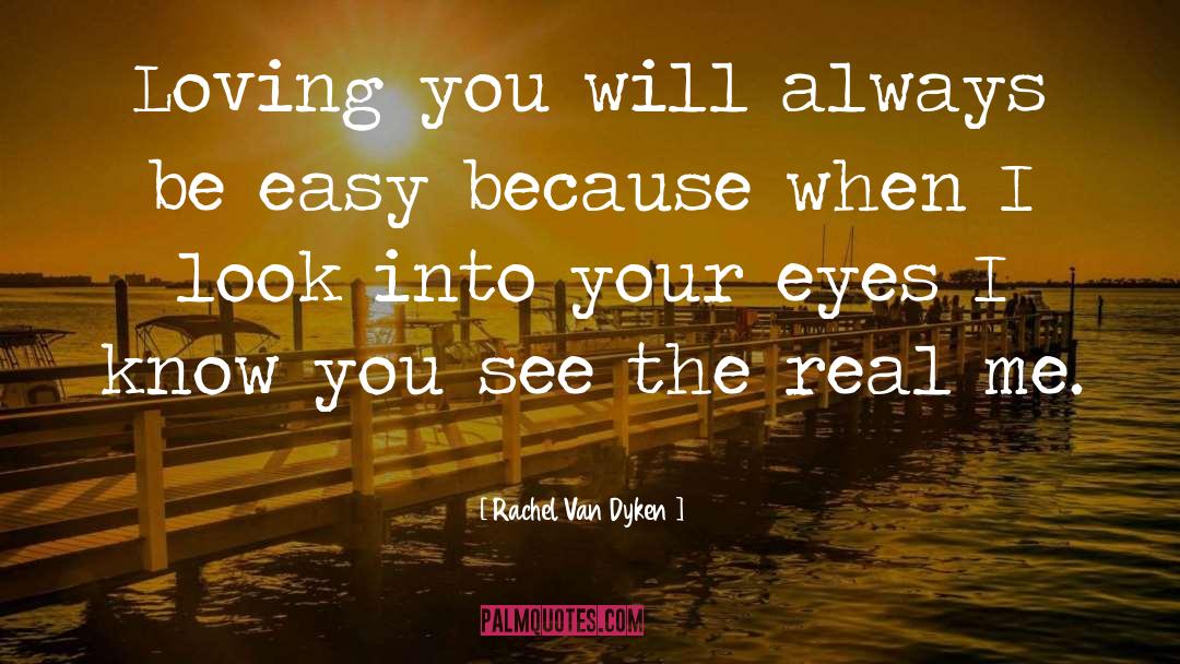 Everytime I Look Into Your Eyes quotes by Rachel Van Dyken