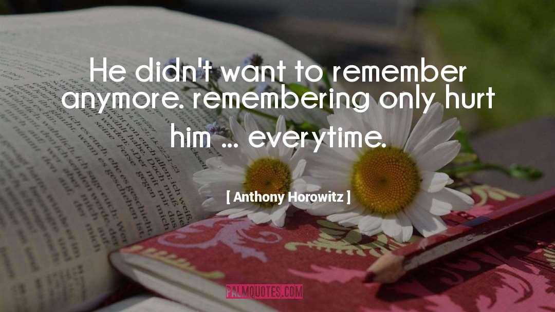 Everytime quotes by Anthony Horowitz