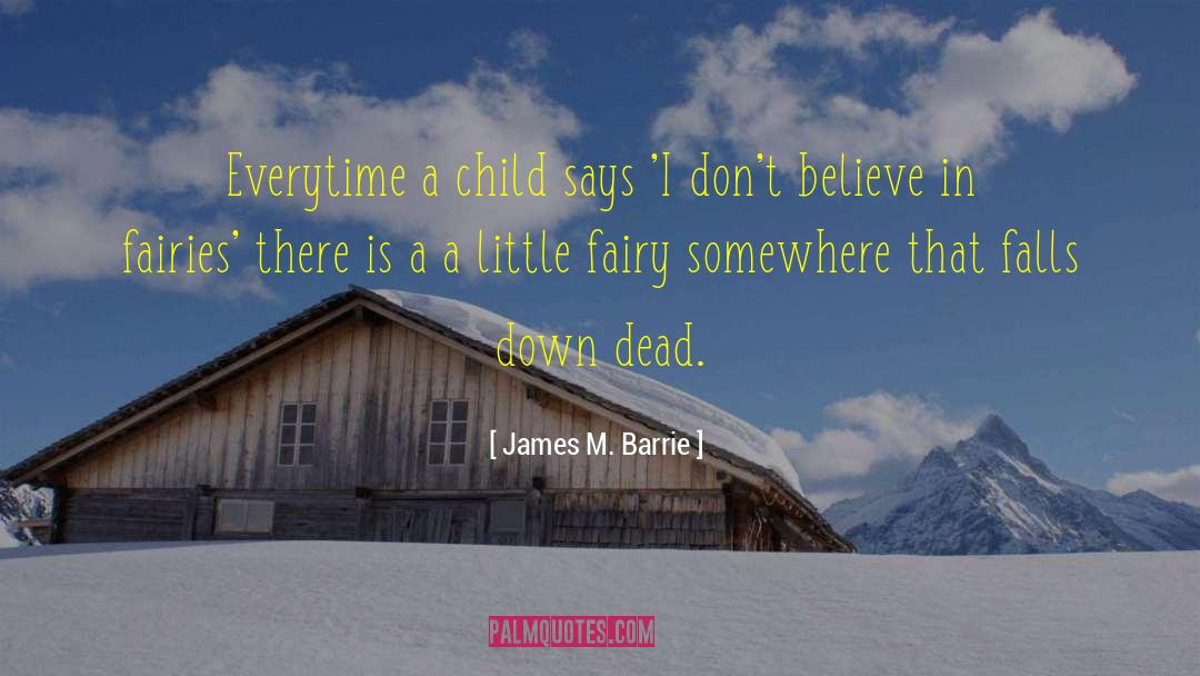 Everytime quotes by James M. Barrie