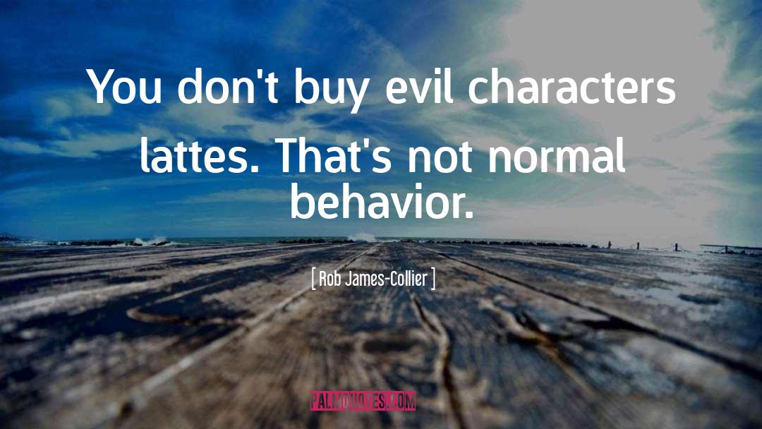 Evil Characters quotes by Rob James-Collier