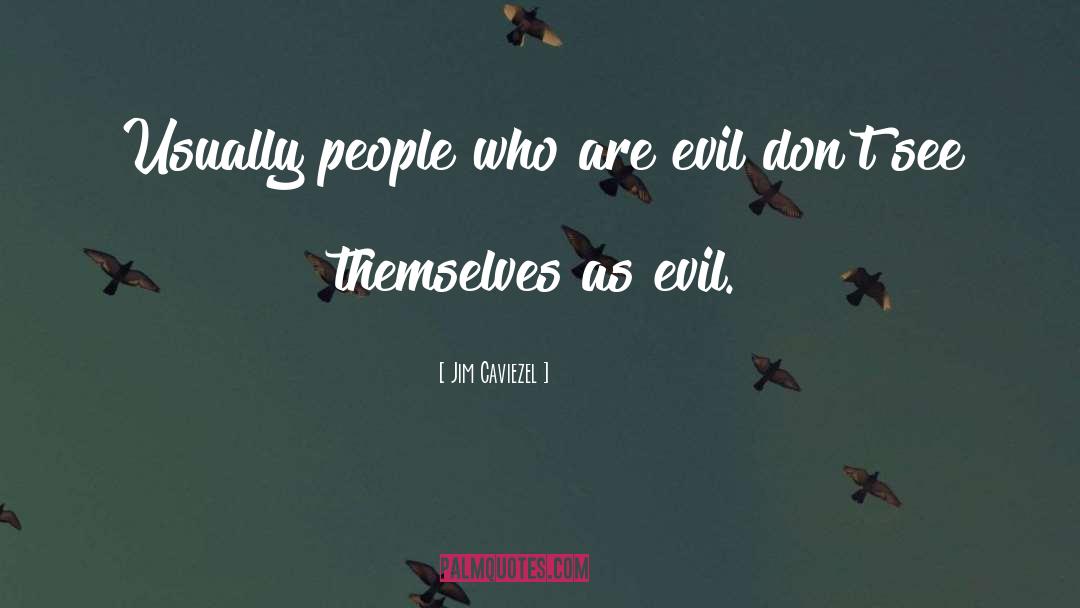 Evil Doers quotes by Jim Caviezel