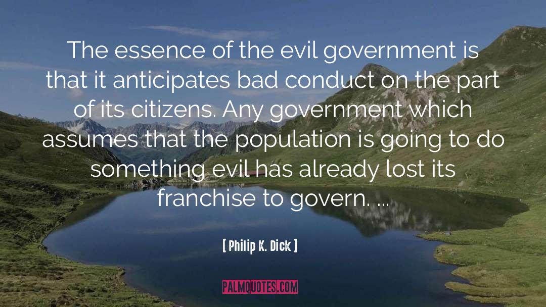 Evil Government quotes by Philip K. Dick