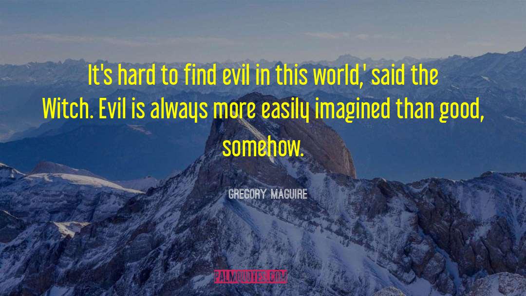 Evil In This World quotes by Gregory Maguire
