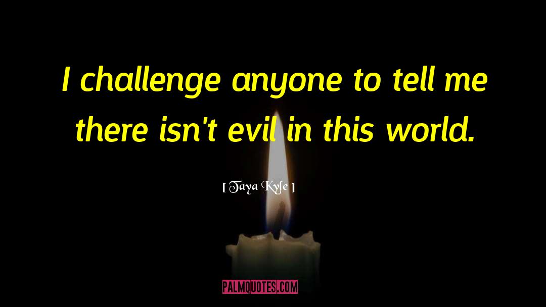 Evil In This World quotes by Taya Kyle