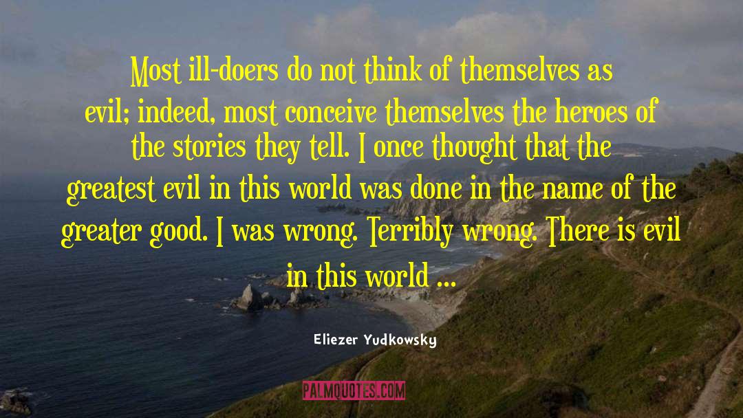 Evil In This World quotes by Eliezer Yudkowsky