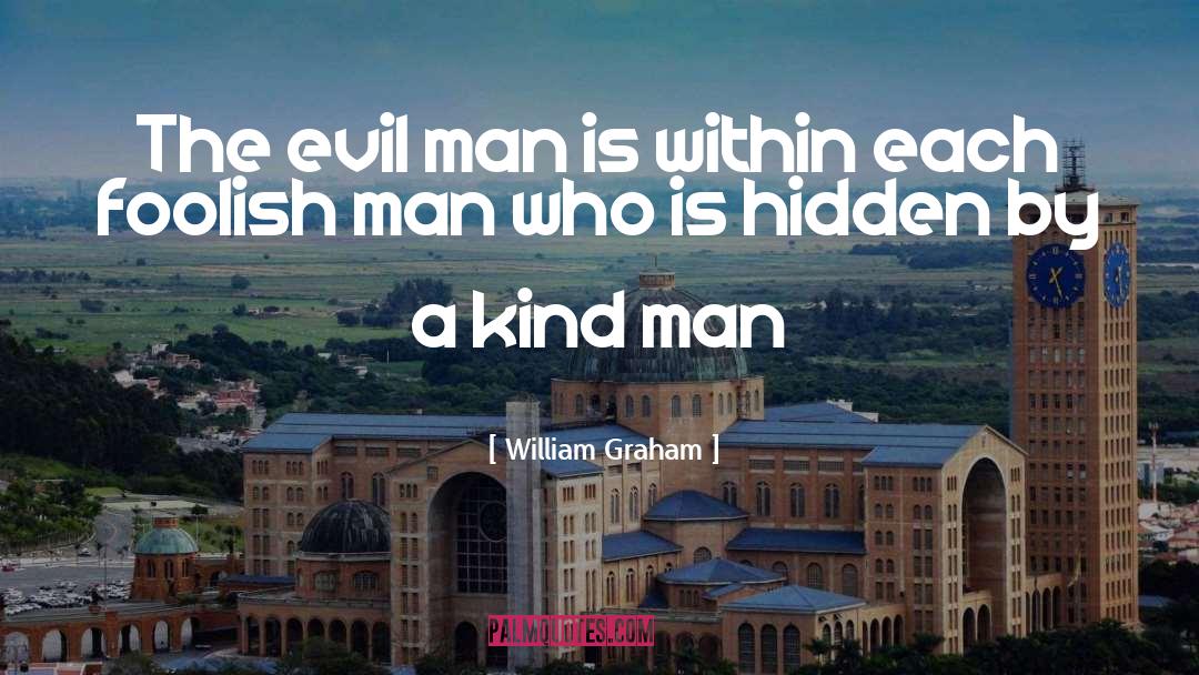 Evil Man quotes by William Graham