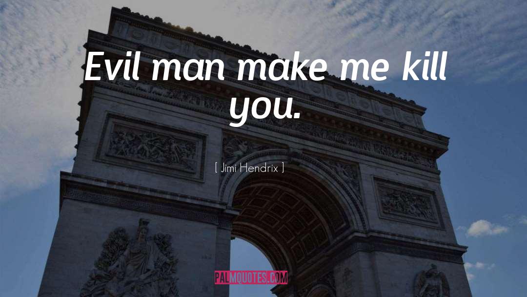 Evil Man quotes by Jimi Hendrix