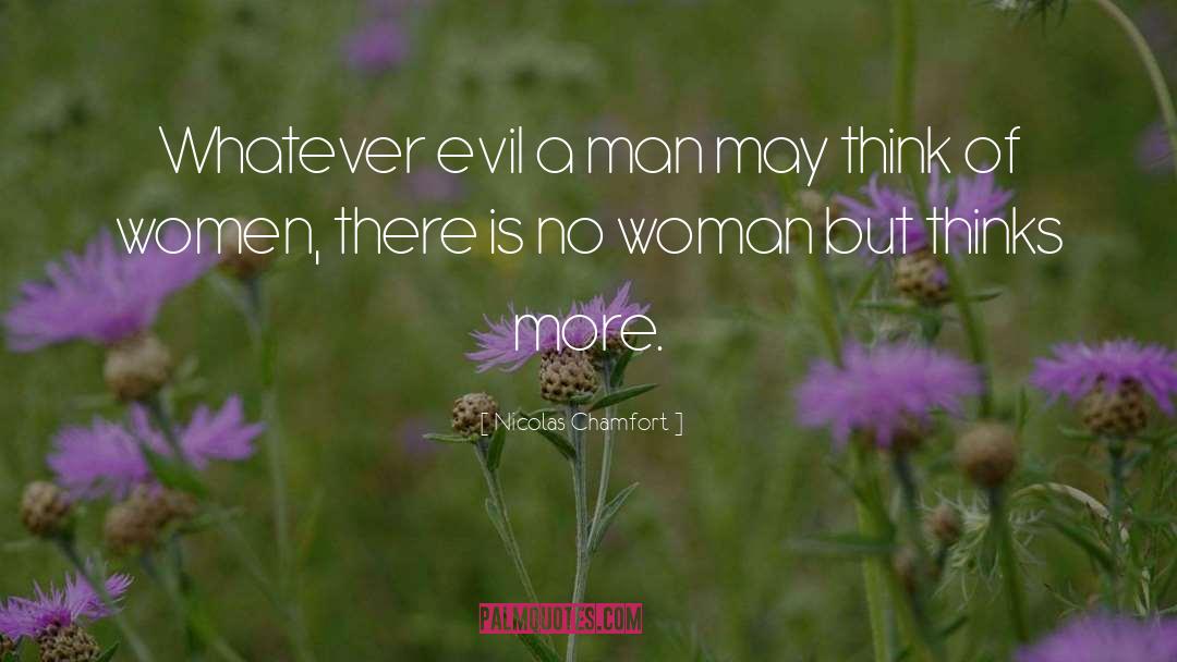 Evil Men quotes by Nicolas Chamfort