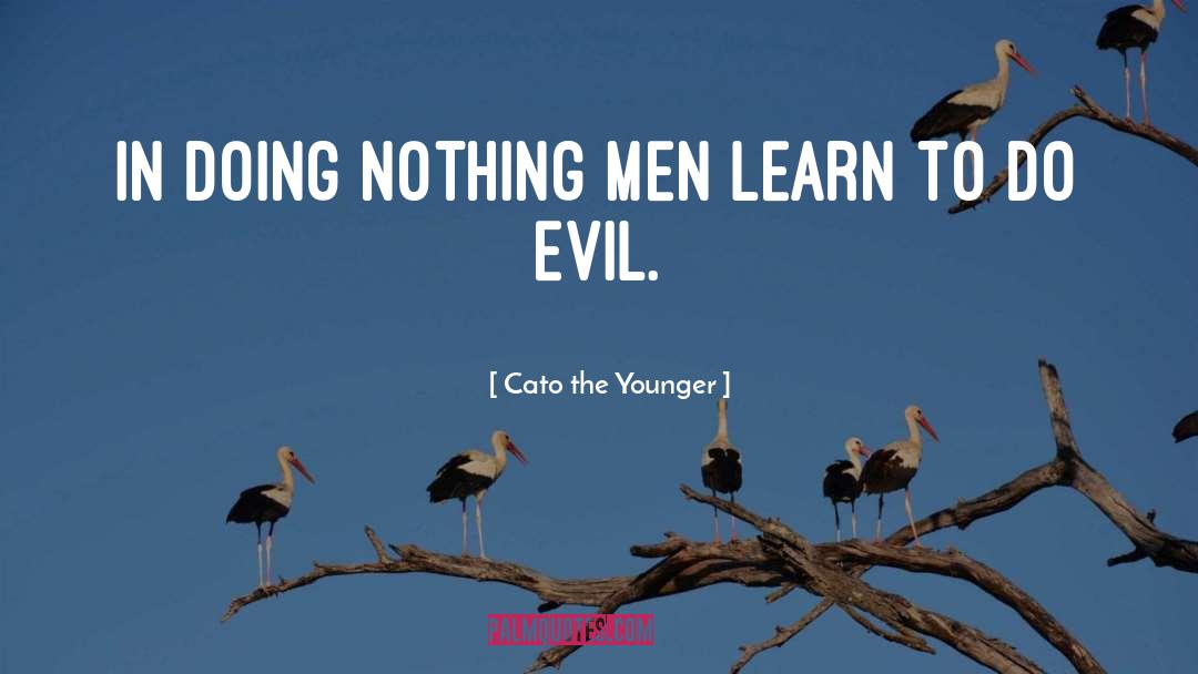 Evil Men quotes by Cato The Younger