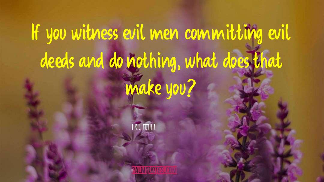 Evil Men quotes by K.L. Toth