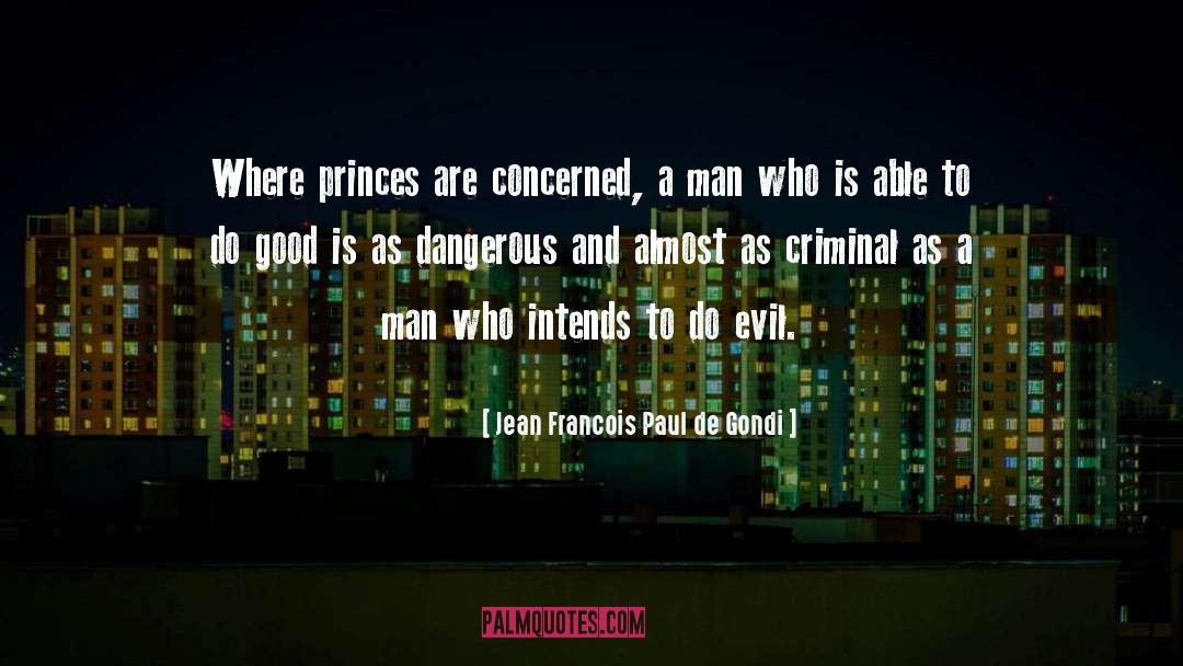 Evil Men quotes by Jean Francois Paul De Gondi