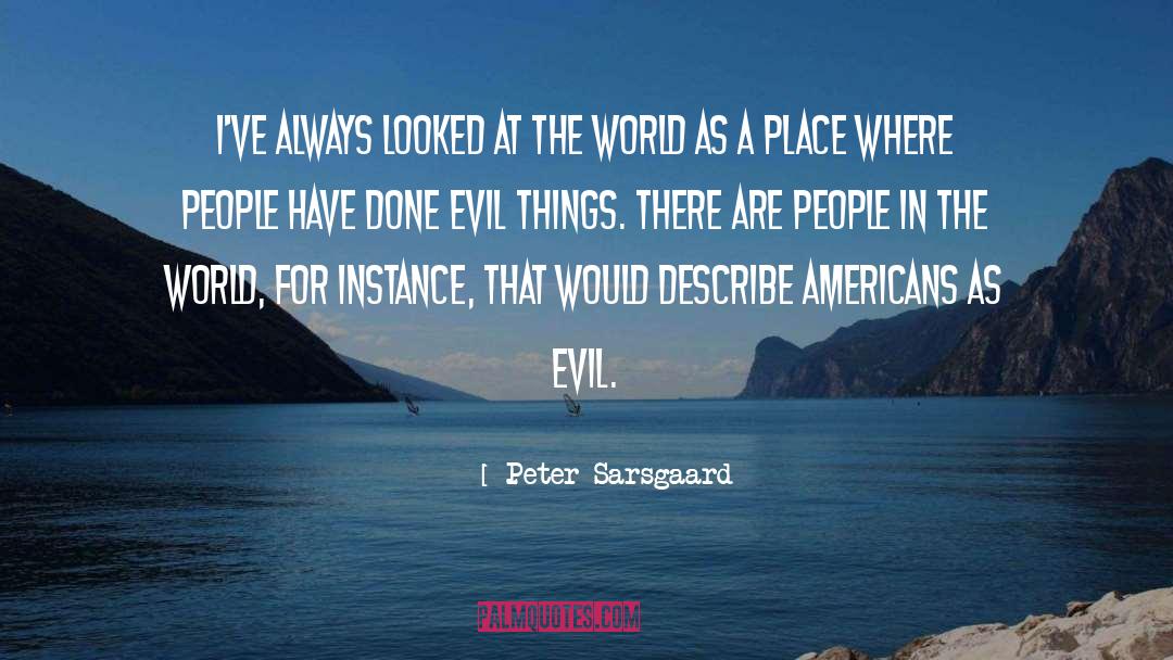 Evil People quotes by Peter Sarsgaard