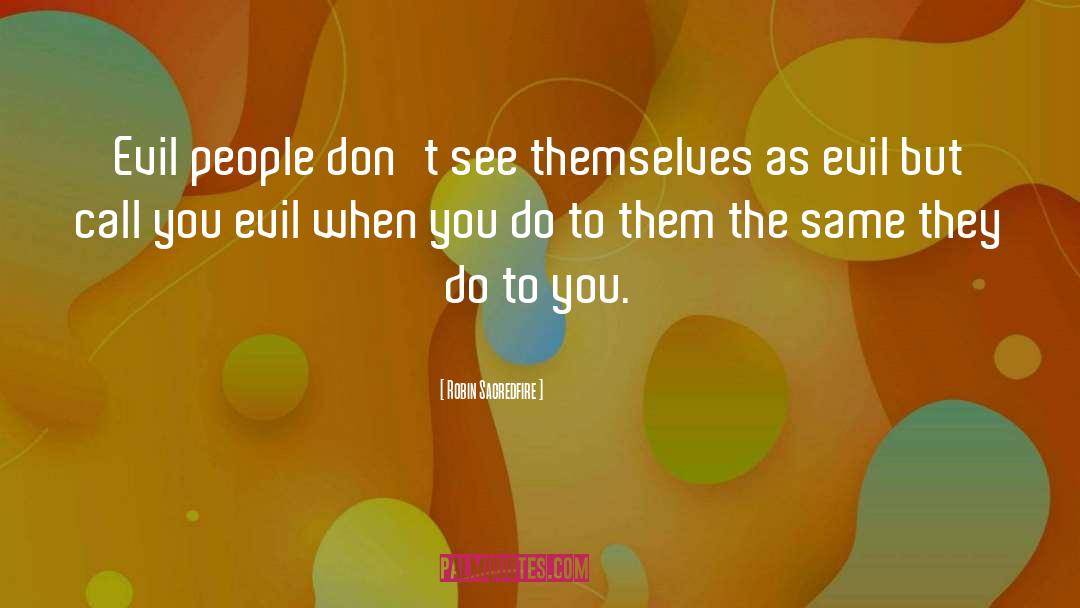Evil People quotes by Robin Sacredfire