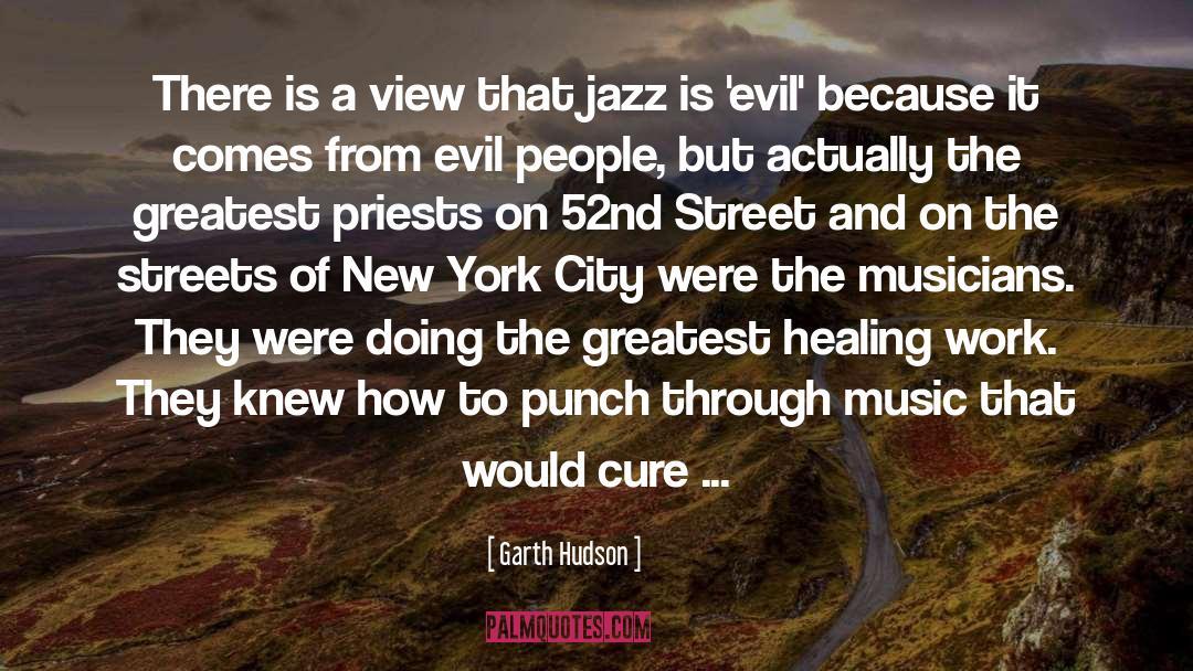 Evil People quotes by Garth Hudson