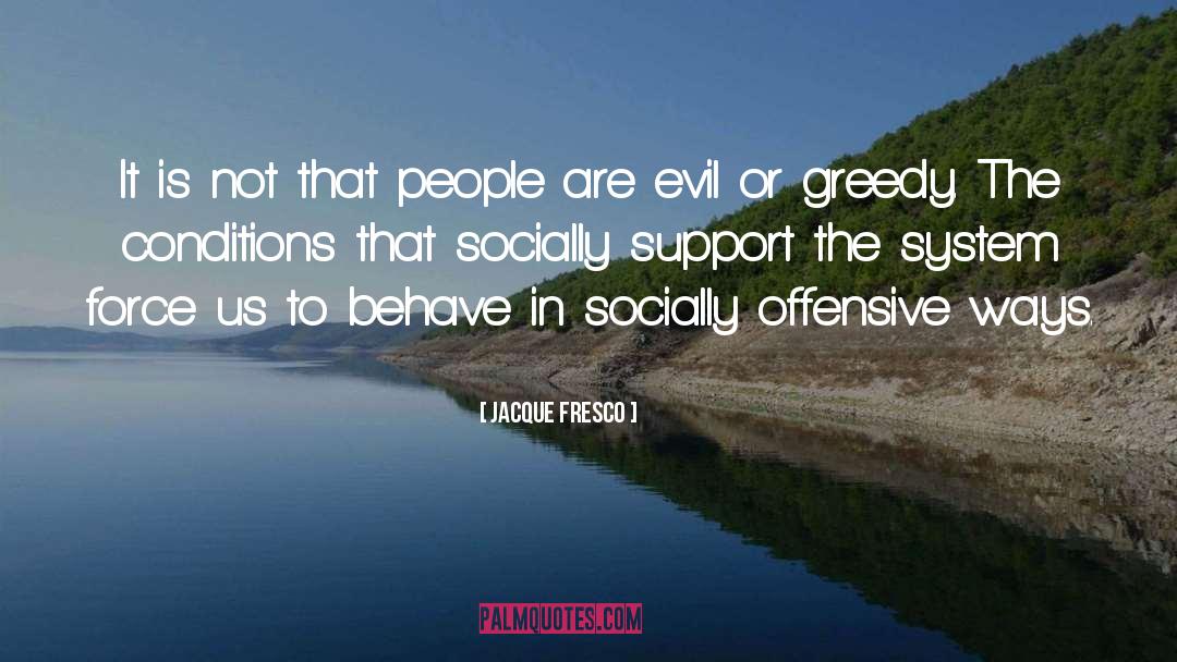 Evil People quotes by Jacque Fresco