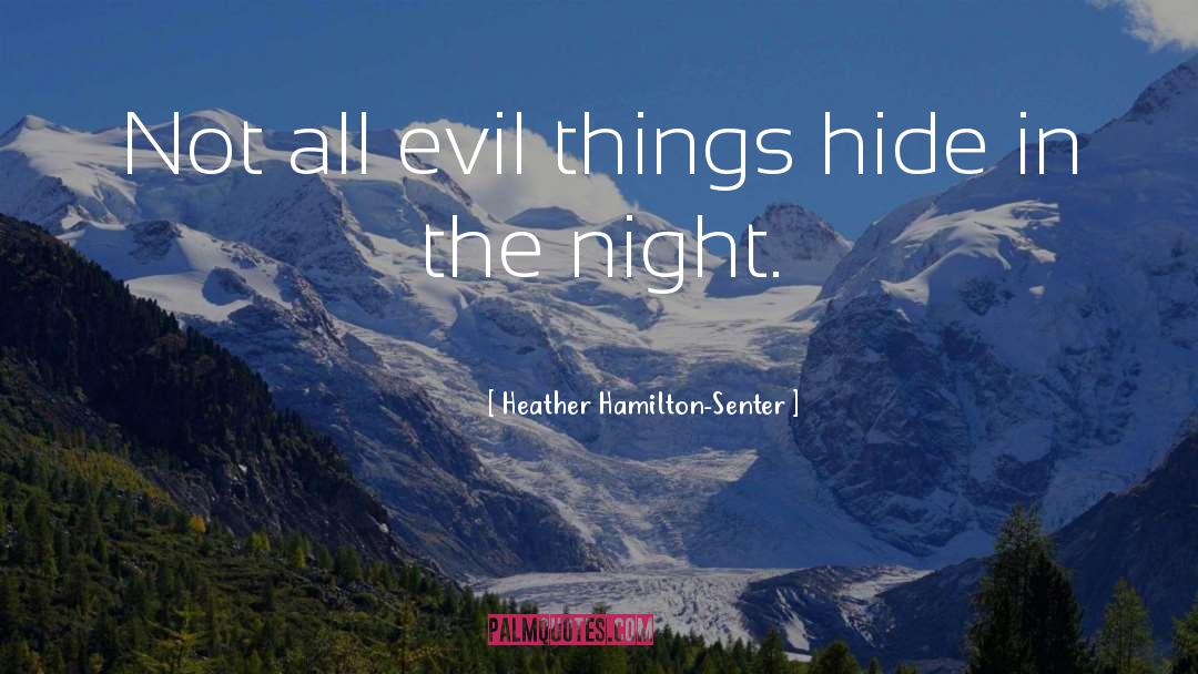 Evil Things quotes by Heather Hamilton-Senter