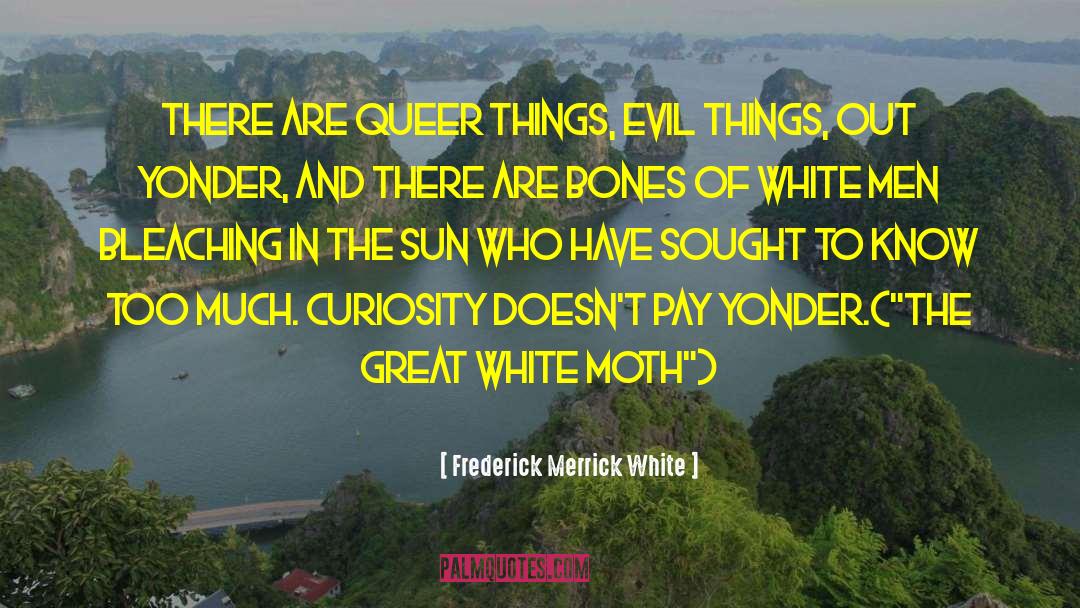 Evil Things quotes by Frederick Merrick White