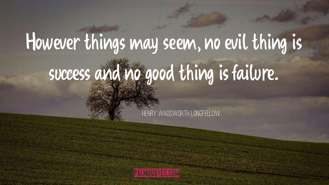 Evil Things quotes by Henry Wadsworth Longfellow