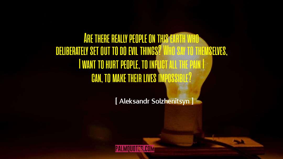 Evil Things quotes by Aleksandr Solzhenitsyn