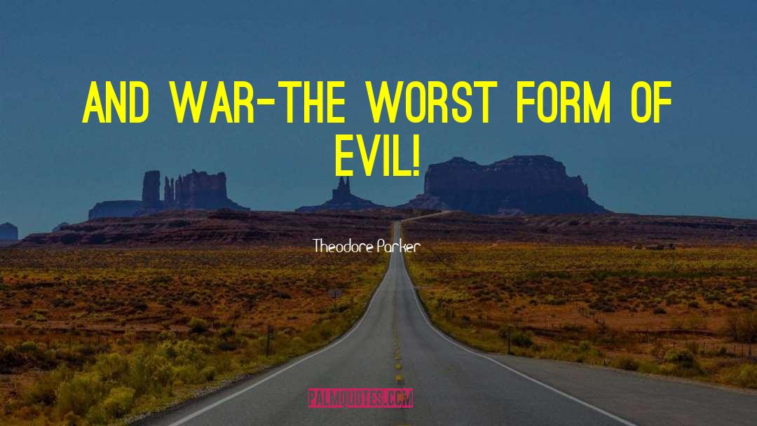 Evil War quotes by Theodore Parker