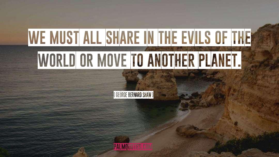 Evil World quotes by George Bernard Shaw