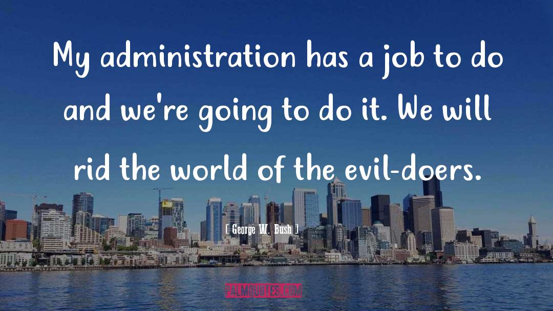 Evil World quotes by George W. Bush