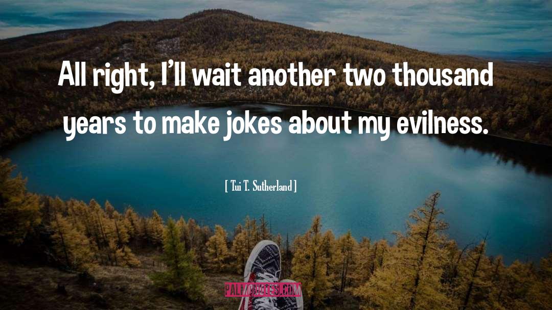 Evilness quotes by Tui T. Sutherland