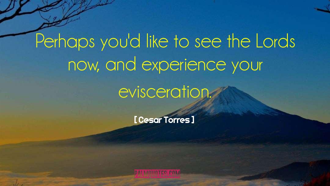 Evisceration quotes by Cesar Torres