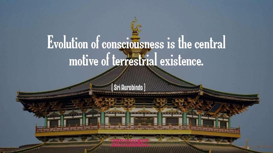 Evolution Of Consciousness quotes by Sri Aurobindo