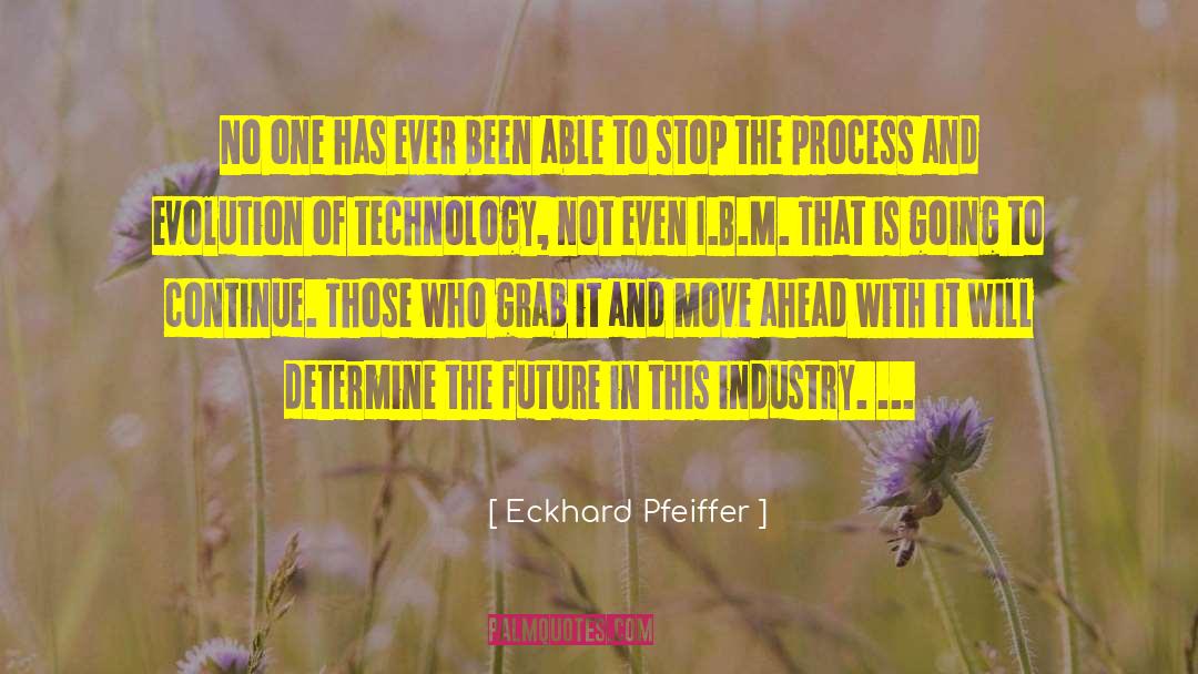 Evolution Of Technology quotes by Eckhard Pfeiffer