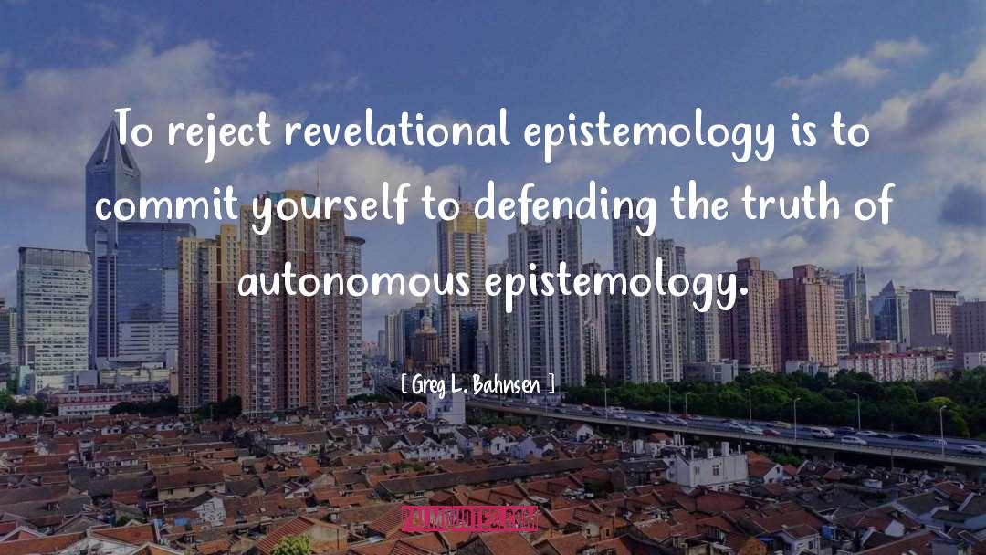 Evolutionary Epistemology quotes by Greg L. Bahnsen