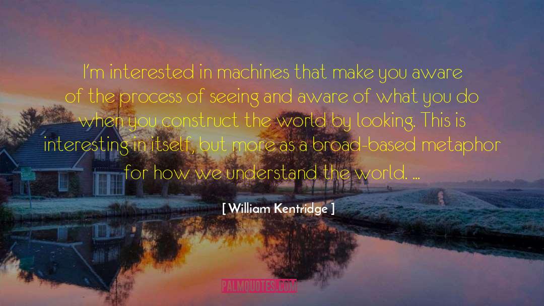 Evolutionary Process quotes by William Kentridge