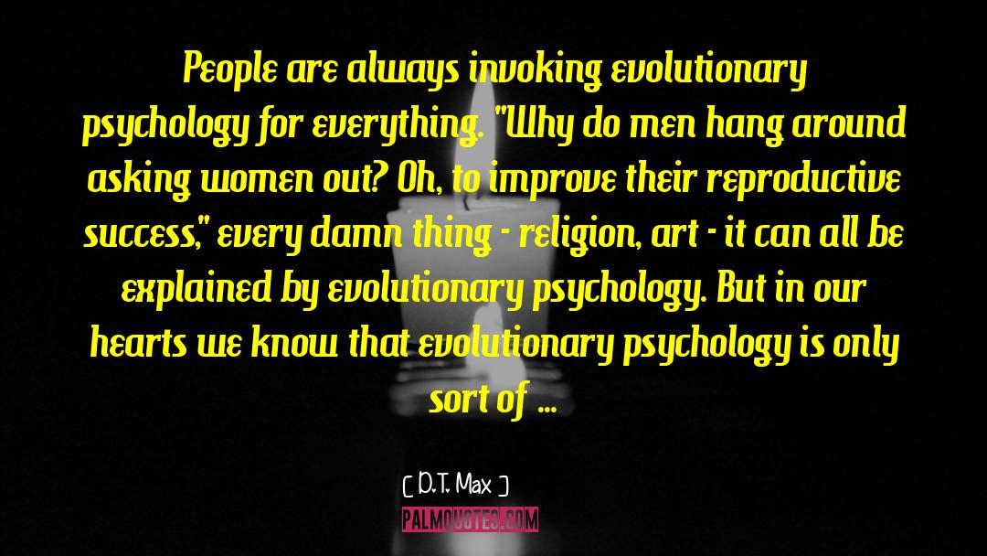 Evolutionary Psychology quotes by D.T. Max