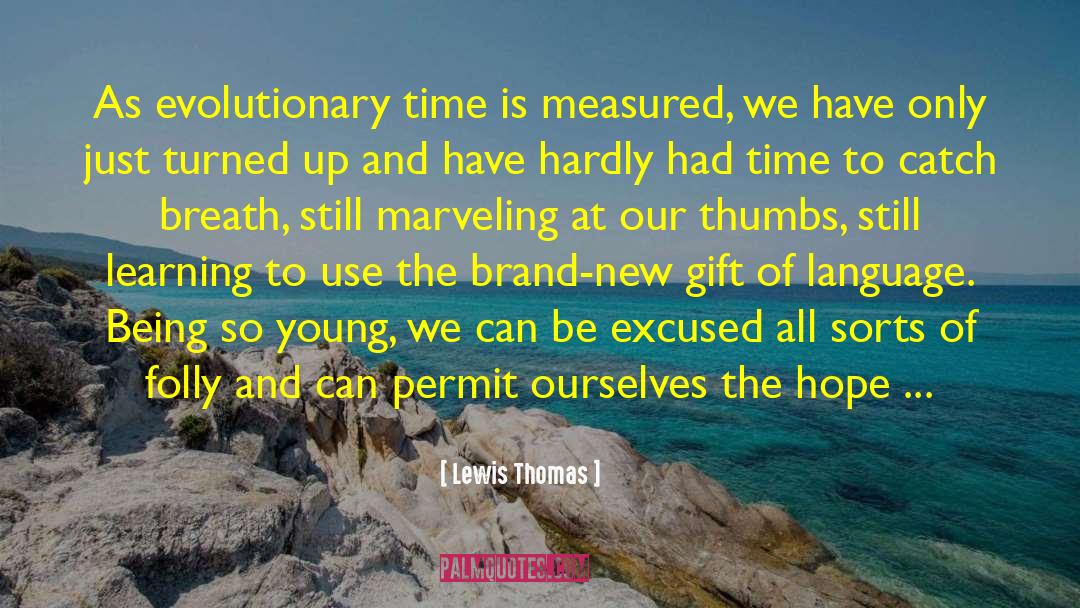 Evolutionary Time quotes by Lewis Thomas