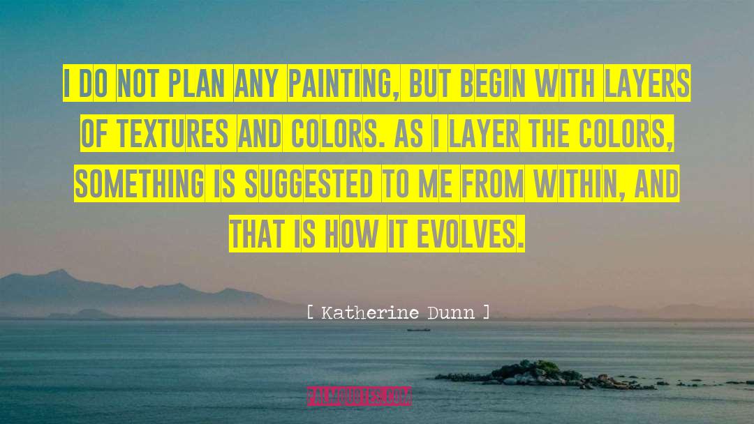 Evolves quotes by Katherine Dunn