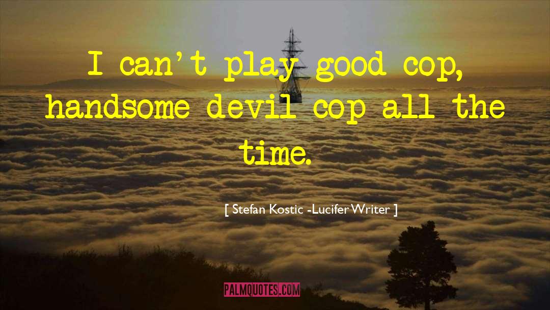 Ex Cop quotes by Stefan Kostic -Lucifer Writer