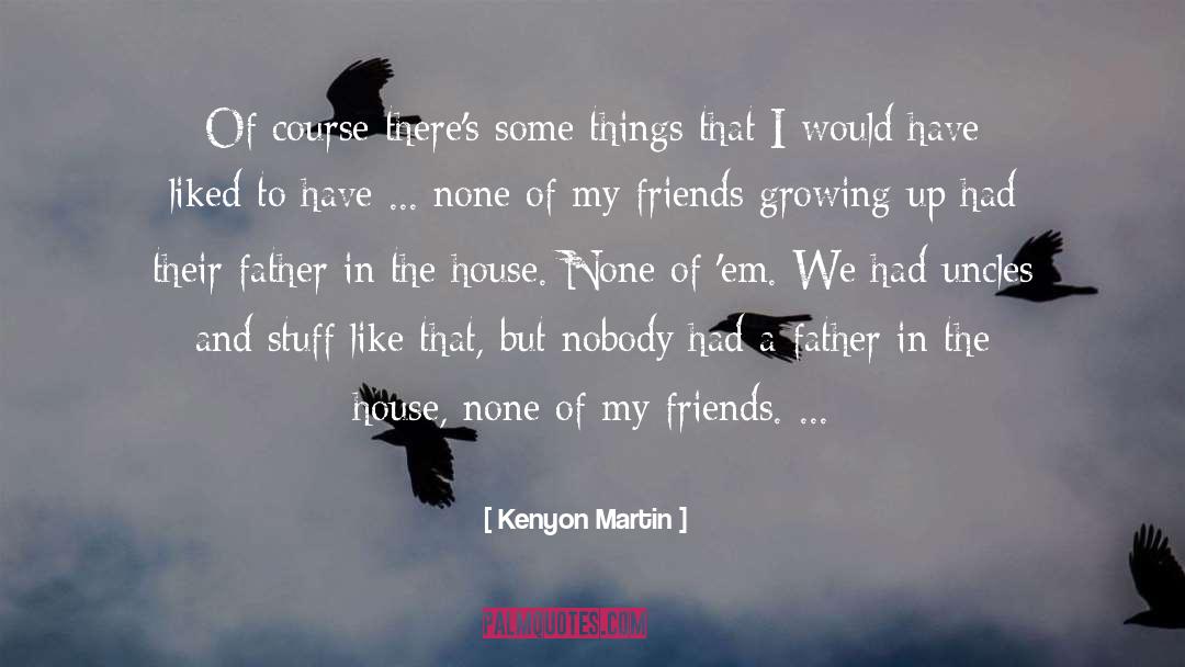 Ex Friends quotes by Kenyon Martin