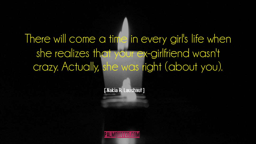 Ex Girlfriend quotes by Nakia R. Laushaul