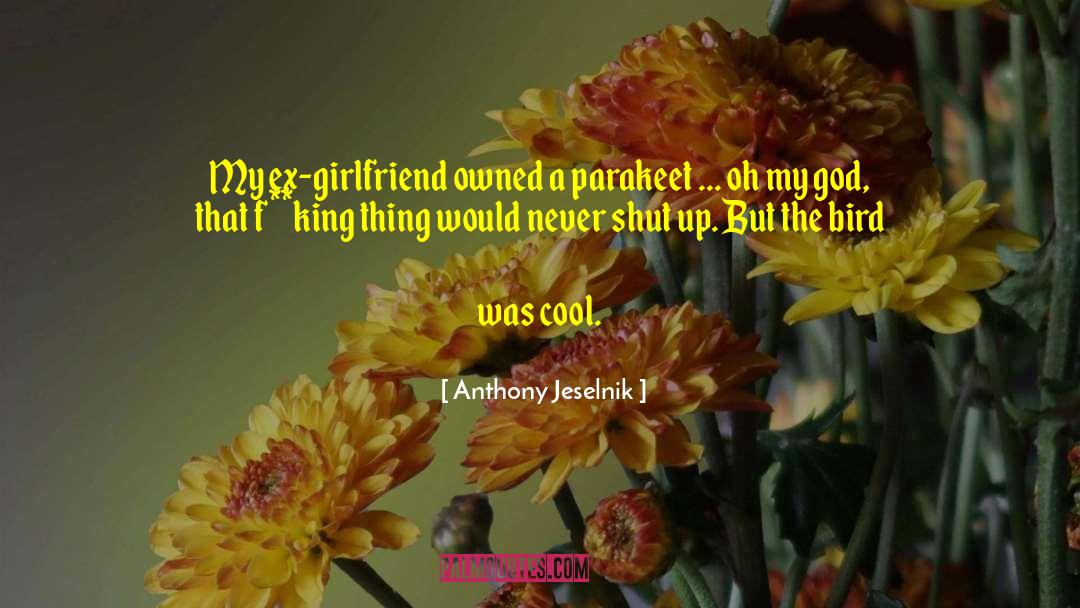 Ex Girlfriend quotes by Anthony Jeselnik