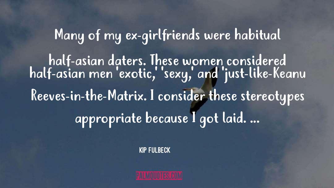Ex Girlfriends quotes by Kip Fulbeck